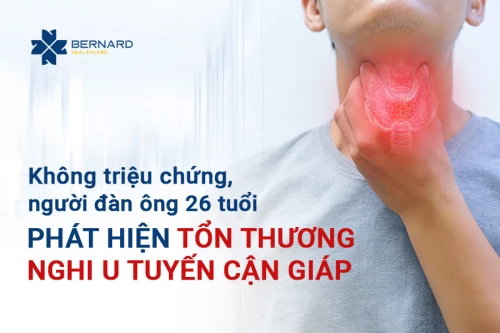 Không triệu chứng, thanh niên 26 tuổi phát hiện tổn thương nghi u tuyến cận giáp